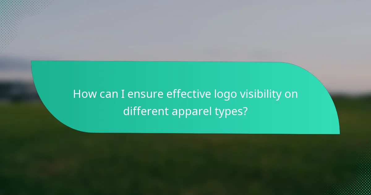 How can I ensure effective logo visibility on different apparel types?