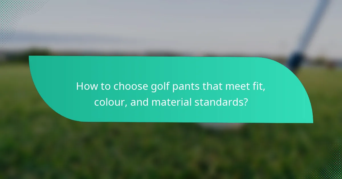 How to choose golf pants that meet fit, colour, and material standards?