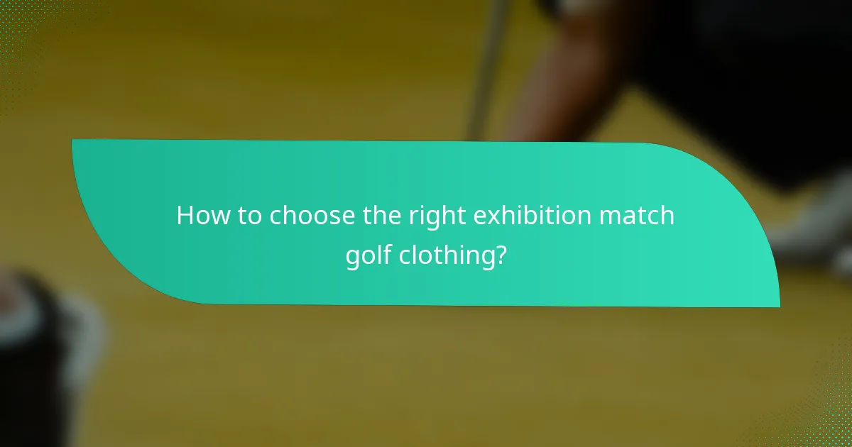 How to choose the right exhibition match golf clothing?