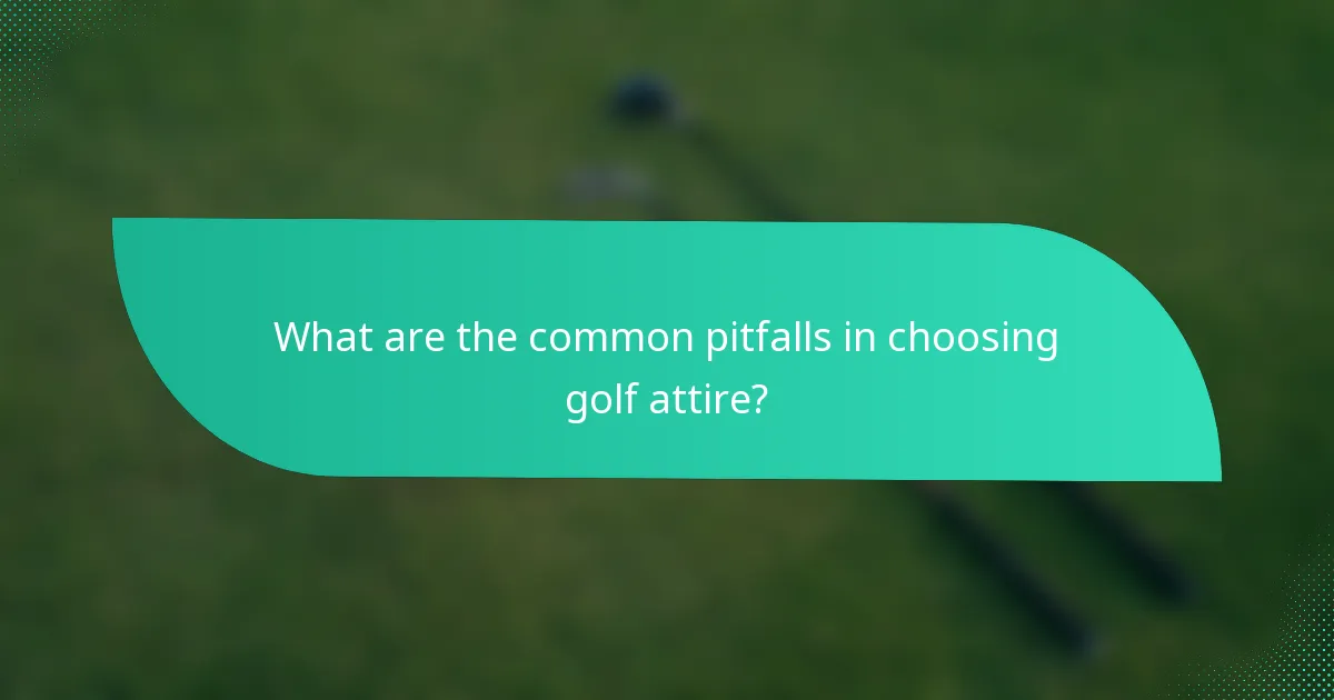 What are the common pitfalls in choosing golf attire?