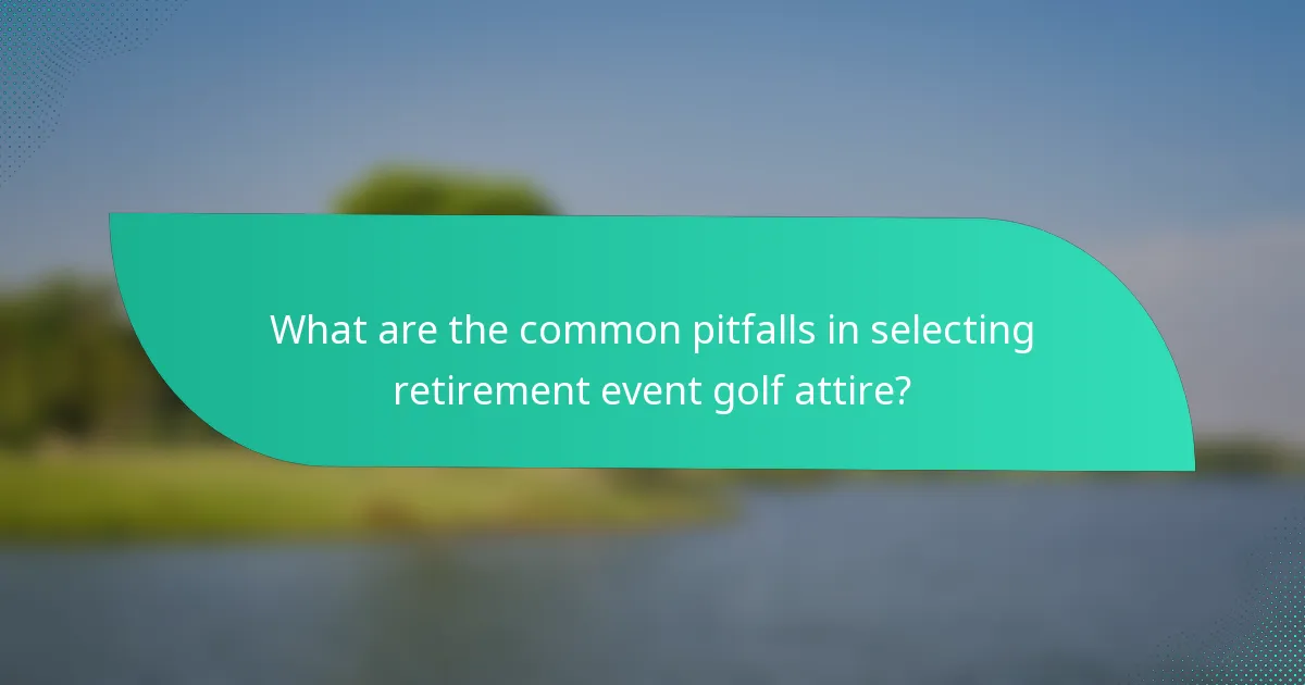 What are the common pitfalls in selecting retirement event golf attire?