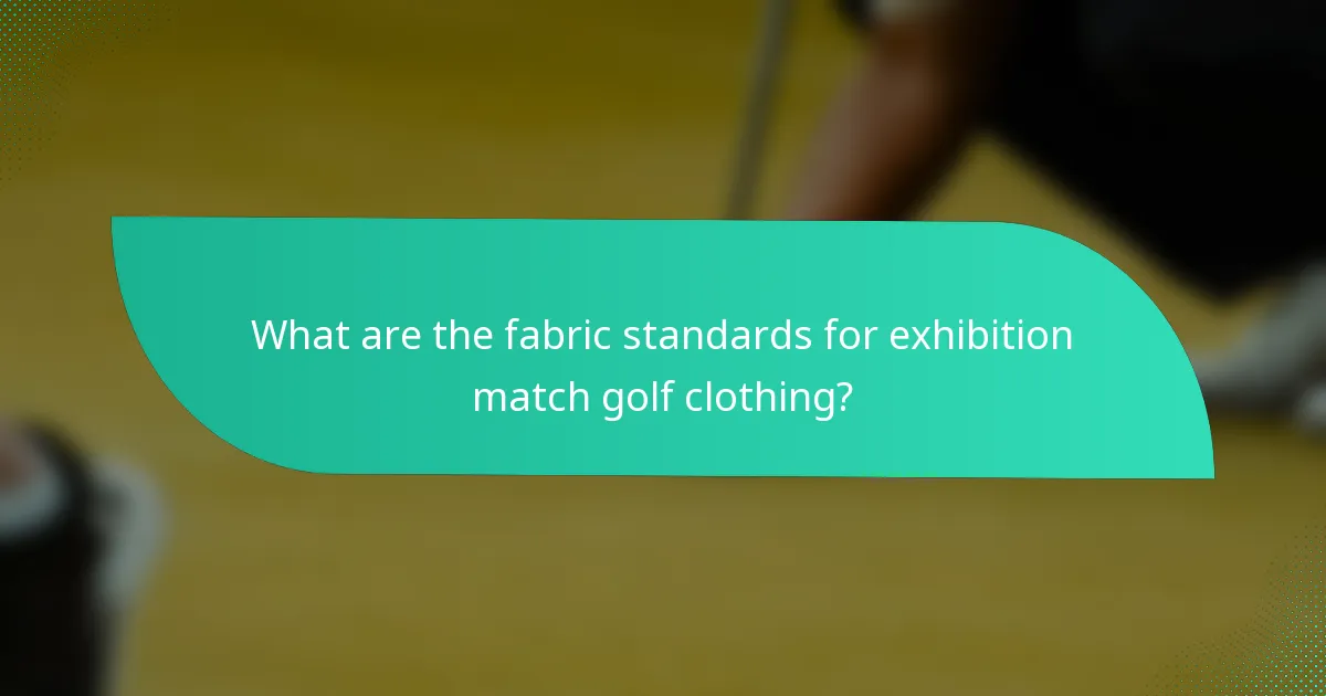 What are the fabric standards for exhibition match golf clothing?