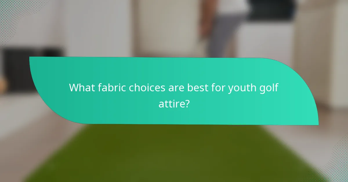 What fabric choices are best for youth golf attire?