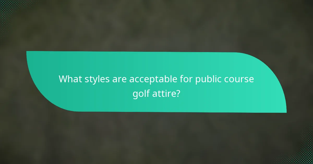 What styles are acceptable for public course golf attire?