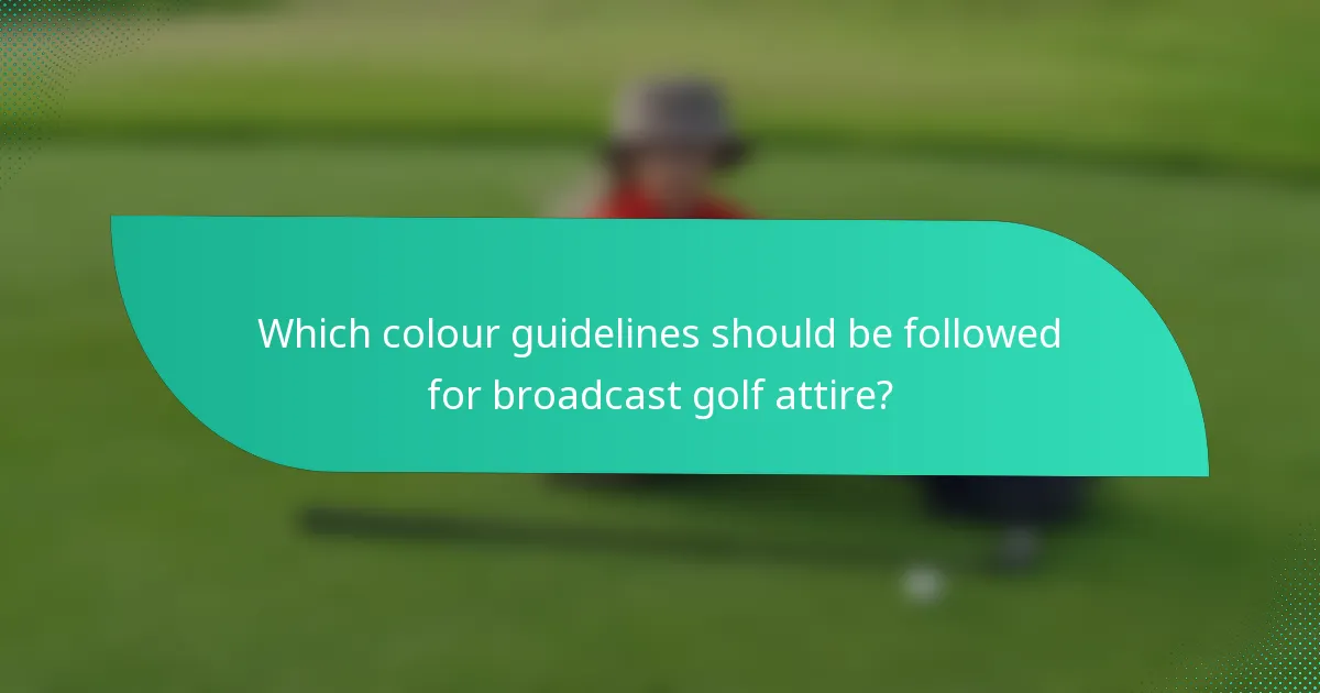 Which colour guidelines should be followed for broadcast golf attire?