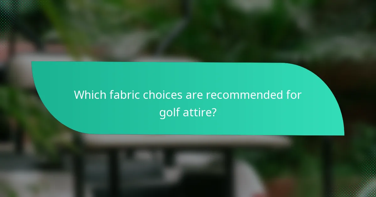 Which fabric choices are recommended for golf attire?